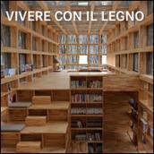 Vivere con il legno. Ediz. italiana, inglese, francese, tedesca, spagnola, olandese, portoghese