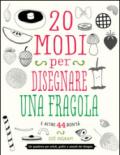 20 modi per disegnare una fragola e altre 44 bontà