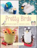 Pretty birds. Graziosi progetti da realizzare e amare