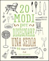 20 modi per disegnare una sedia e altri 44 oggetti quotidiani