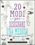 20 modi per disegnare una medusa e altre 44 straordinarie creature marine