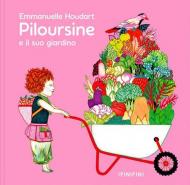 Piloursine e il suo giardino. Ediz. a colori