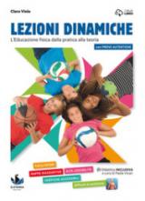 Lezioni dinamiche. L'educazione fisica dalla pratica alla teoria. Con e-book. Con espansione online