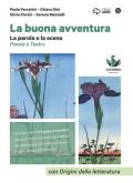 buona avventura. Narrare, la parola e la scena, le radici. La parola e la scena. Poesia e teatro. Per le Scuole superiori. Con e-book. Con espansione online. Con DVD-ROM