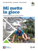 Mi metto in gioco. L'educazione fisica per crescere insieme. Per la Scuola media. Con e-book. Con espansione online