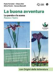 La buona avventura. Narrare, la parola e la scena, le radici. La parola e la scena. Poesia e teatro con origini della letteratura. Per le Scuole superiori. Con e-book. Con espansione online. Con DVD-ROM