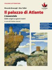 Il palazzo di Atlante. Le meraviglie della letteratura. L'essenziale. Dalle origini ai nostri giorni. Ediz. blu. Per il triennio delle Scuole superiori