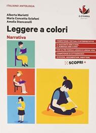 Leggere a colori. Narrativa. Con Scrittura, metodo di studio, testi non letterari. Per il biennio delle Scuole superiori. Con e-book. Con espansione online