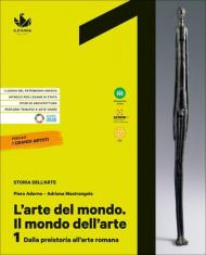 L' arte del mondo. Il mondo dell'arte. Con e-book. Con espansione online. Vol. 1: Dalla preistoria all'arte romana.