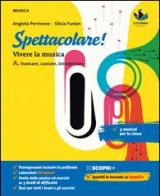 Spettacolare! Vivere la musica. Con Bravo bravissimo. Con e-book. Con espansione online. Vol. A-B: Suonare, cantare, interpretare-Ascoltare, capire, rielaborare.