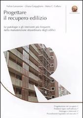 Progettare il recupero edilizio. Le patologie e gli interventi più frequenti nella manutenzione straordinaria degli edifici