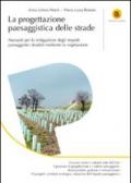 La progettazione paesaggistica delle strade. Manuale per la mitigazione degli impatti paesaggistici stradali mediante la vegetazione