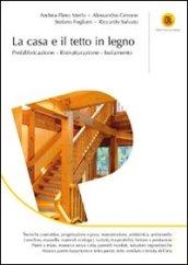 La casa e il tetto in legno. Prefabbricazione, ristrutturazione, isolamento