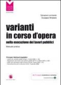 Varianti in corso d'opera nella esecuzione dei lavori pubblici. Manuale pratico. Con CD-ROM