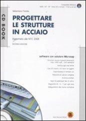 Progettare le strutture in acciaio. Con CD-ROM