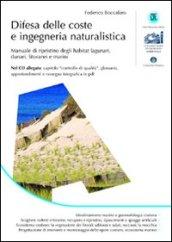 Difesa delle coste e ingegneria naturalistica. Manuale di ripristino degli habitat lagunari, dunari, litoranei e marini. Con CD-ROM