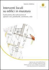 Interventi locali su edifici in muratura. Guida pratica alla realizzazione di aperture vani, piattabande, cerchiature, solai