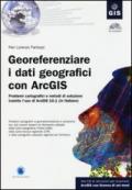 Georeferenziare i dati geografici con ArcGIS. Con CD-ROM