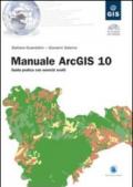 Manuale ArcGIS 10. Guida pratica con esercizi svolti. Con CD-ROM