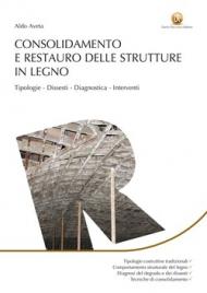 Consolidamento e restauro delle strutture in legno: Tipologie, dissesti, diagnostica, interventi