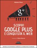 Scopri Google plus e conquista il web. Espandi la tua influenza e amplifica la visibilità del tuo brand