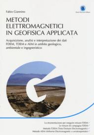 Metodi elettromagnetici in geofisica applicata. Acquisizione, analisi e interpretazione dei dati FDEM, TDEM e AEM in ambito geologico ambientale e ingegneristico