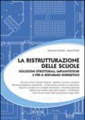 La ristrutturazione delle scuole. Soluzioni strutturali, impiantistiche e per il risparmio energetico