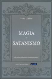 Magia e satanismo. La follia dell'uomo contemporaneo