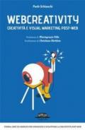 Webcreativity. Creatività e visual marketing post-web
