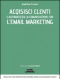 Email Marketing - Acquisisci clienti e aumenta le tue vendite: quello che ogni imprenditore dovrebbe sapere sull'acquisizione clienti