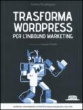 Trasforma WordPress per l'Inbound Marketing: Aumenta conversioni e traffico sulle pagine del tuo CMS