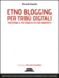 Etno blogging per tribù digitali trasforma il tuo pubblico in una community: Sfrutta blog e social per diventare un punto di riferimento