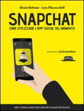 Snapchat. Come utilizzare l'app social del momento del momento