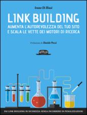 Link building. Aumenta l'autorevolezza del tuo sito e scala le vette dei motori di ricerca