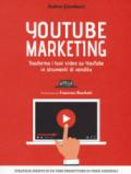 YouTube marketing. Trasforma i tuoi video su YouTube in strumenti di vendita