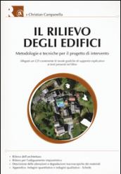 Il rilievo degli edifici. Metodologie e tecniche per il progetto di intervento. Con CD-ROM