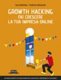 Growth hacking. Fai crescere la tua impresa online