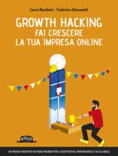 Growth hacking. Fai crescere la tua impresa online