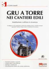 Gru a torre nei cantieri edili. Installazione e utilizzo in sicurezza. Con CD-ROM