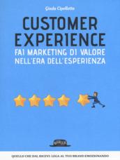 Customer experience. Fai marketing di valore nell'era dell'esperienza