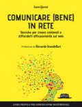 Comunicare (bene) in rete. Tecniche per creare contenuti e diffonderli efficacemente sul Web