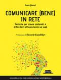 Comunicare (bene) in rete. Tecniche per creare contenuti e diffonderli efficacemente sul Web