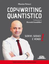 Copywriting quantistico. Scrivi, seduci e vendi!