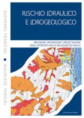 Rischio idraulico e idrogeologico. Previsione, prevenzione e progettazione degli interventi per la riduzione dei rischi