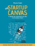 The startup canvas. Il metodo per trasformare una idea in un successo sicuro