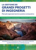 La gestione grandi progetti di ingegneria. Manuale ragionato teorico e pratico-comparativo