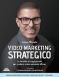 Video marketing strategico. Le tecniche più appropriate per produrre video realmente efficaci