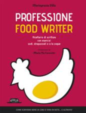 Professione food writer. Ricettario di scrittura con esercizi sodi, strapazzati e à la coque