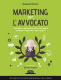 Marketing per l'avvocato. Tecniche per promuovere il tuo studio legale, distinguerti dagli altri e farti scegliere