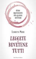 Leggete e bevetene tutti. Guida irriverente per allegri bevitori